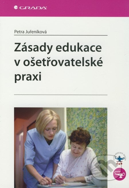 Zásady edukace v ošetřovatelské praxi - Petra Juřeníková, Grada, 2010