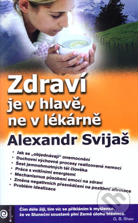 Kniha: Zdraví je v hlavě, ne v lékárně (Alexander Svijaš). Eugenika, 2010 Kniha: Zdraví je v hlavě, ne v lékárně (Alexander Svijaš). Eugenika, 2010