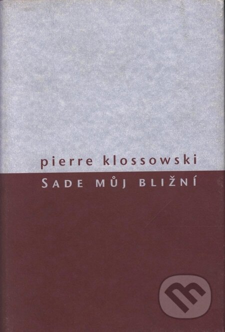 Kniha: Sade můj bližní (Pierre Klossowski). Herrmann & synové, 2004 Kniha: Sade můj bližní (Pierre Klossowski). Herrmann & synové, 2004