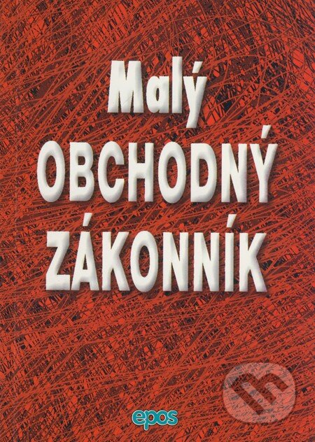 Kniha: Malý obchodný zákonník (Epos). Epos, 2009 Kniha: Malý obchodný zákonník (Epos). Epos, 2009
