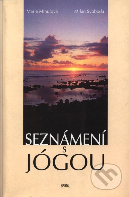 Kniha: Seznámení s jógou (Marie Mihulová a Milan Svoboda). Santal, 2000 Kniha: Seznámení s jógou (Marie Mihulová a Milan Svoboda). Santal, 2000