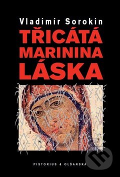 Kniha: Třicátá Marinina láska (Vladimír Sorokin). Pistorius & Olšanská, 2010 Kniha: Třicátá Marinina láska (Vladimír Sorokin). Pistorius & Olšanská, 2010