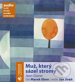 Audiokniha: Muž, který sázel stromy (Jean Giono a Marek Eben). Tympanum, 2008 Audiokniha: Muž, který sázel stromy (Jean Giono a Marek Eben). Tympanum, 2008