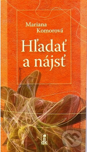 Kniha: Hľadať a nájsť (Mariana Komorová). Dobrá kniha, 2010 Kniha: Hľadať a nájsť (Mariana Komorová). Dobrá kniha, 2010