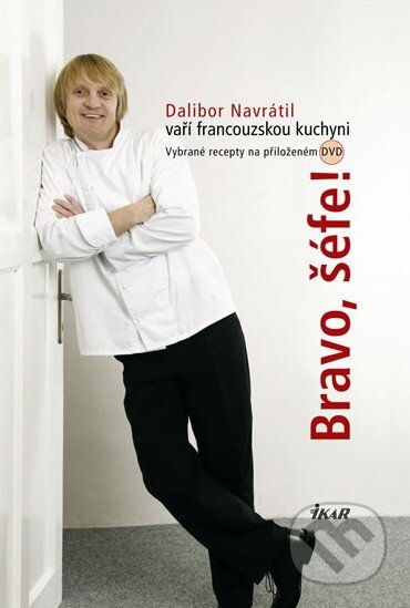 Kniha: Bravo, šéfe! Dalibor Navrátil vaří francouzskou kuchyni (Dalibor Navrátil). Ikar CZ, 2010 Kniha: Bravo, šéfe! Dalibor Navrátil vaří francouzskou kuchyni (Dalibor Navrátil). Ikar CZ, 2010