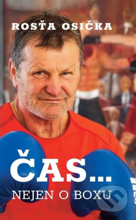 Kniha: Čas… nejen o boxu (Rosťa Osička). Logos, 2020 Kniha: Čas… nejen o boxu (Rosťa Osička). Logos, 2020