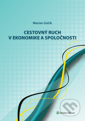 Kniha: Cestovný ruch v ekonomike a spoločnosti (Marian Gúčik). Wolters Kluwer, 2020 Kniha: Cestovný ruch v ekonomike a spoločnosti (Marian Gúčik). Wolters Kluwer, 2020