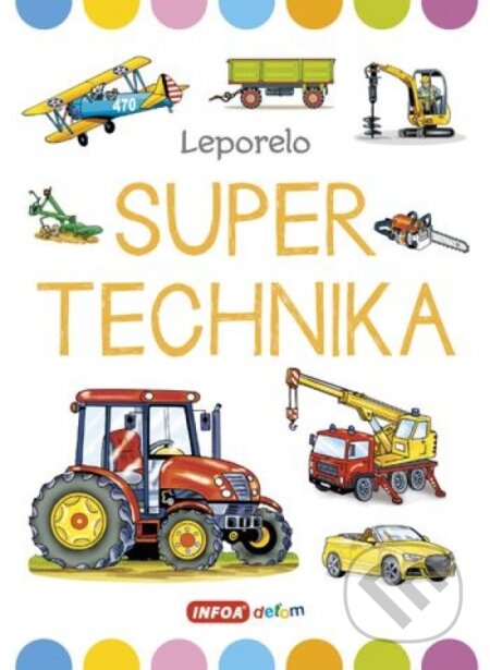 Kniha: Super technika - Veľké leporelo (Jana Navrátilová). INFOA, 2020 Kniha: Super technika - Veľké leporelo (Jana Navrátilová). INFOA, 2020
