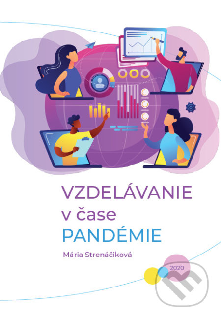 Kniha: Vzdelávanie v čase pandémie (Mária Strenáčiková). EQUILIBRIA, 2020 Kniha: Vzdelávanie v čase pandémie (Mária Strenáčiková). EQUILIBRIA, 2020