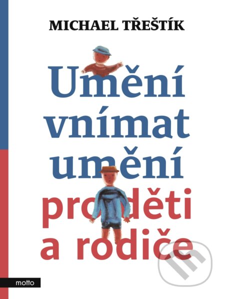 E-kniha: Umění vnímat umění pro děti a rodiče (Michael Třeštík). Motto, 2020 E-kniha: Umění vnímat umění pro děti a rodiče (Michael Třeštík). Motto, 2020