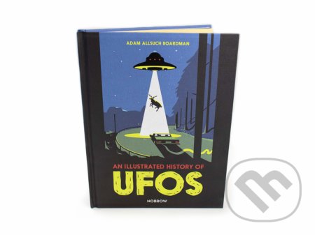 Kniha: Illustrated History of UFOs (Adam Allsuch Boardman). Nobrow, 2020 Kniha: Illustrated History of UFOs (Adam Allsuch Boardman). Nobrow, 2020