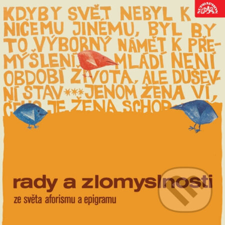 Audiokniha: Rady a zlomyslnosti. Ze světa aforismu a epigramu (Autorský kolektiv). Supraphon, 2015 Audiokniha: Rady a zlomyslnosti. Ze světa aforismu a epigramu (Autorský kolektiv). Supraphon, 2015