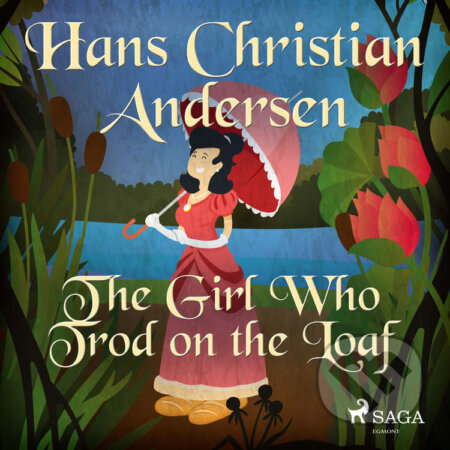Audiokniha: The Girl Who Trod on the Loaf (EN) (Hans Christian Andersen). Saga Egmont, 2020 Audiokniha: The Girl Who Trod on the Loaf (EN) (Hans Christian Andersen). Saga Egmont, 2020
