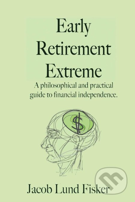 Kniha: Early Retirement Extreme (Jacob Lund Fisker). Createspace, 2010 Kniha: Early Retirement Extreme (Jacob Lund Fisker). Createspace, 2010