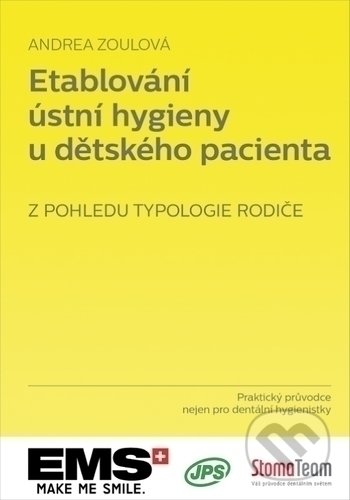Kniha: Etablování ústní hygieny u dětského pacienta z pohledu typologie rodiče (Andrea Zoulová). StomaTeam, 2020 Kniha: Etablování ústní hygieny u dětského pacienta z pohledu typologie rodiče (Andrea Zoulová). StomaTeam, 2020