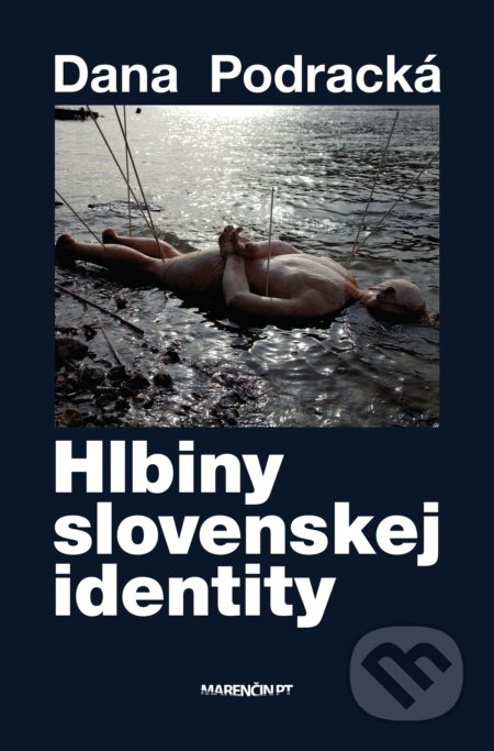 Kniha: Hlbiny slovenskej identity (Dana Podracká). Marenčin PT, 2020 Kniha: Hlbiny slovenskej identity (Dana Podracká). Marenčin PT, 2020