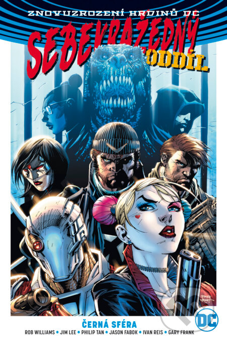Kniha: Sebevražedný oddíl 1: Černá sféra (Gary Frank, Ivan Reis, Jason Fabok, Jim Lee, Philip Tan a Rob Williams). BB/art, 2018 Kniha: Sebevražedný oddíl 1: Černá sféra (Gary Frank, Ivan Reis, Jason Fabok, Jim Lee, Philip Tan a Rob Williams). BB/art, 2018