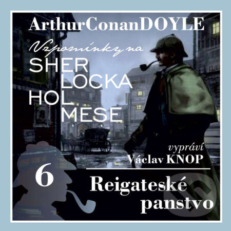 Audiokniha: Vzpomínky na Sherlocka Holmese 6 - Reigateské panstvo (Arthur Conan Doyle). Kanopa, 2020 Audiokniha: Vzpomínky na Sherlocka Holmese 6 - Reigateské panstvo (Arthur Conan Doyle). Kanopa, 2020