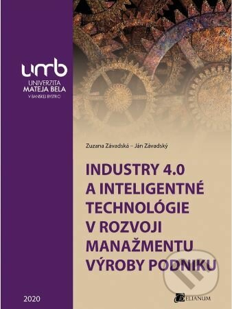 Kniha: Industry 4.0 a inteligentné technológie v rozvoji manažmentu výroby podniku (Zuzana Závadská). Belianum, 2020 Kniha: Industry 4.0 a inteligentné technológie v rozvoji manažmentu výroby podniku (Zuzana Závadská). Belianum, 2020