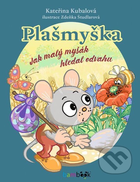 Kniha: Plašmyška - Jak malý myšák hledal odvahu (Kateřina Kubalová). Bambook, 2020 Kniha: Plašmyška - Jak malý myšák hledal odvahu (Kateřina Kubalová). Bambook, 2020
