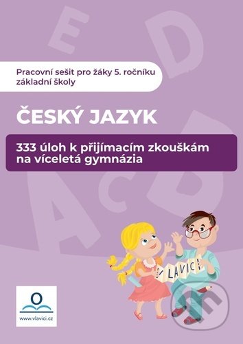 Kniha: 333 úloh z ČJ k přípravě na víceletá gymnázia (Klára Střížová a Veronika Štroblová). V lavici, 2020 Kniha: 333 úloh z ČJ k přípravě na víceletá gymnázia (Klára Střížová a Veronika Štroblová). V lavici, 2020