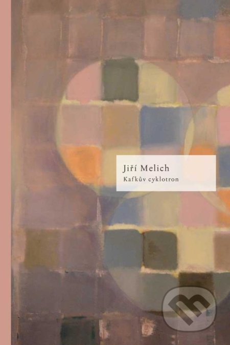 Kniha: Kafkův cyklotron (Jiří Melichar). Dauphin, 2020 Kniha: Kafkův cyklotron (Jiří Melichar). Dauphin, 2020
