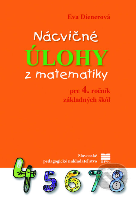 Kniha: Nácvičné úlohy z matematiky pre 4. ročník základných škôl (Eva Dienerová). Slovenské pedagogické nakladateľstvo - Mladé letá, 2020 Kniha: Nácvičné úlohy z matematiky pre 4. ročník základných škôl (Eva Dienerová). Slovenské pedagogické nakladateľstvo - Mladé letá, 2020