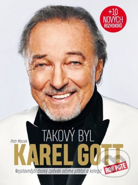 Kniha: Takový byl Karel Gott (Petr Macek). CZECH NEWS CENTER, 2020 Kniha: Takový byl Karel Gott (Petr Macek). CZECH NEWS CENTER, 2020