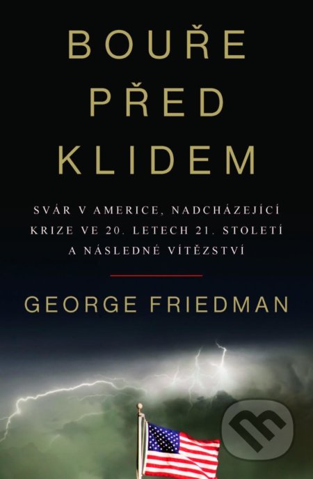 Kniha: Bouře před klidem (George Friedman). IFP Publishing, 2020 Kniha: Bouře před klidem (George Friedman). IFP Publishing, 2020
