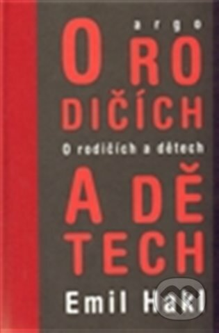 E-kniha: O rodičích a dětech (Emil Hakl). Argo, 2011 E-kniha: O rodičích a dětech (Emil Hakl). Argo, 2011