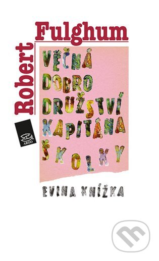 E-kniha: Věčná dobrodružství Kapitána Školky (Robert Fulghum). Argo, 2000 E-kniha: Věčná dobrodružství Kapitána Školky (Robert Fulghum). Argo, 2000