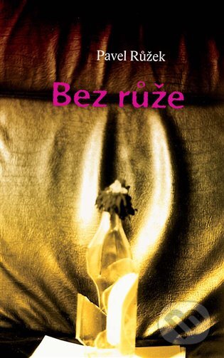 E-kniha: Bez růže (Pavel Růžek). Dybbuk, 2011 E-kniha: Bez růže (Pavel Růžek). Dybbuk, 2011