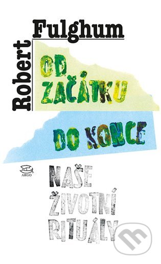 E-kniha: Od začátku do konce (Robert Fulghum). Argo, 2012 E-kniha: Od začátku do konce (Robert Fulghum). Argo, 2012