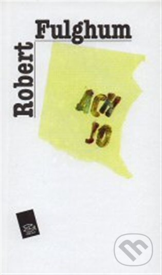 E-kniha: Ach jo (Robert Fulghum). Argo, 2012 E-kniha: Ach jo (Robert Fulghum). Argo, 2012