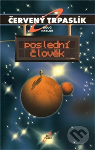 E-kniha: Červený trpaslík 3. - Poslední člověk (Doug Naylor). Argo, 2012 E-kniha: Červený trpaslík 3. - Poslední člověk (Doug Naylor). Argo, 2012