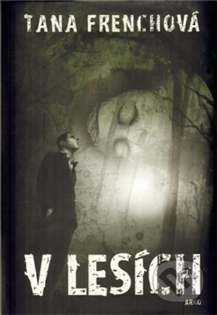 E-kniha: V lesích (Tana Frenchová). Argo, 2012 E-kniha: V lesích (Tana Frenchová). Argo, 2012