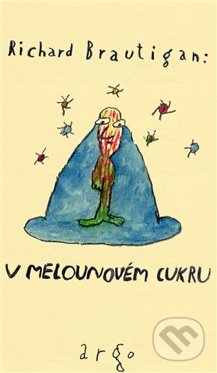 E-kniha: V melounovém cukru (Richard Brautigan). Argo, 2012 E-kniha: V melounovém cukru (Richard Brautigan). Argo, 2012