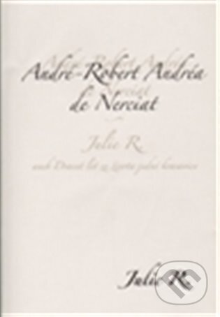 E-kniha: Julie R. aneb dvacet let ze života jedné krasavice (André Robert de Nerciat). Dybbuk, 2012 E-kniha: Julie R. aneb dvacet let ze života jedné krasavice (André Robert de Nerciat). Dybbuk, 2012