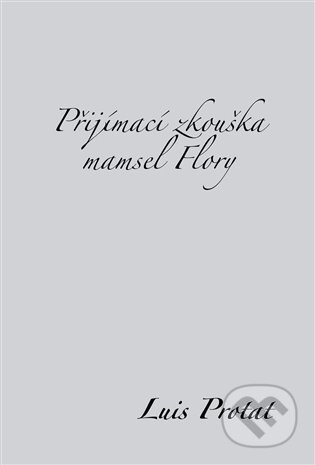 E-kniha: Přijímací zkouška mamsel Flory (Louis Protat). Dybbuk, 2012 E-kniha: Přijímací zkouška mamsel Flory (Louis Protat). Dybbuk, 2012