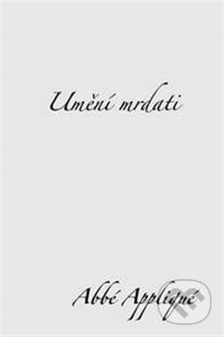 E-kniha: Umění mrdati (Abbé Appliqué). Dybbuk, 2012 E-kniha: Umění mrdati (Abbé Appliqué). Dybbuk, 2012