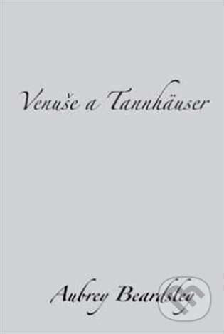 E-kniha: Venuše a Tannhäuser (Aubrey Beardsley). Dybbuk, 2012 E-kniha: Venuše a Tannhäuser (Aubrey Beardsley). Dybbuk, 2012