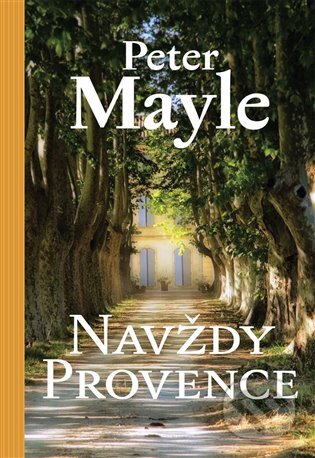 E-kniha: Navždy Provence (Peter Mayle). Argo, 2013 E-kniha: Navždy Provence (Peter Mayle). Argo, 2013
