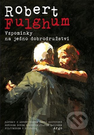 E-kniha: Vzpomínky na jedno dobrodružství (Robert Fulghum). Argo, 2013 E-kniha: Vzpomínky na jedno dobrodružství (Robert Fulghum). Argo, 2013