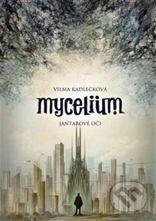 E-kniha: Mycelium I: Jantarové oči (Vilma Kadlečková). Argo, 2013 E-kniha: Mycelium I: Jantarové oči (Vilma Kadlečková). Argo, 2013
