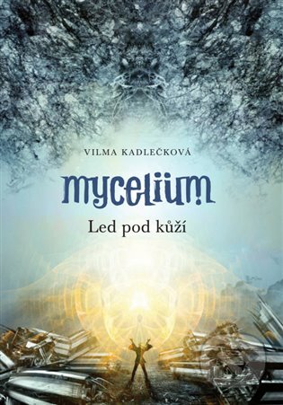 E-kniha: Mycelium II: Led pod kůží (Vilma Kadlečková). Argo, 2013 E-kniha: Mycelium II: Led pod kůží (Vilma Kadlečková). Argo, 2013