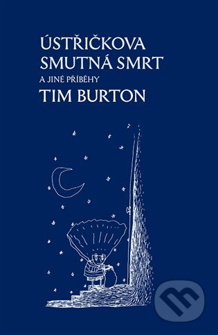 E-kniha: Ústřičkova smutná smrt a jiné příběhy (Tim Burton). Dybbuk, 2013 E-kniha: Ústřičkova smutná smrt a jiné příběhy (Tim Burton). Dybbuk, 2013