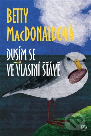 E-kniha: Dusím se ve vlastní šťávě (Betty MacDonaldová). Argo, 2014 E-kniha: Dusím se ve vlastní šťávě (Betty MacDonaldová). Argo, 2014