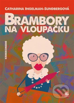E-kniha: Brambory na vloupačku (Catharina Ingelman-Sundberg). Argo, 2014 E-kniha: Brambory na vloupačku (Catharina Ingelman-Sundberg). Argo, 2014