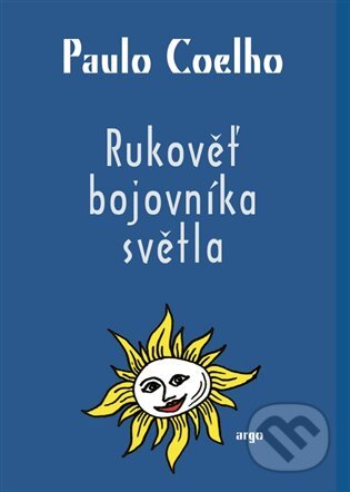 E-kniha: Rukověť bojovníka světla (Paulo Coelho). Argo, 2014 E-kniha: Rukověť bojovníka světla (Paulo Coelho). Argo, 2014