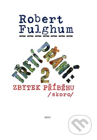 E-kniha: Třetí přání 2: Zbytek příběhu (skoro) (Robert Fulghum). Argo, 2014 E-kniha: Třetí přání 2: Zbytek příběhu (skoro) (Robert Fulghum). Argo, 2014
